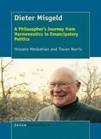 Dieter Misgeld: A Philosopher's Journey From Hermeneutics To Emancipatory Politics