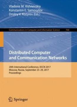 Distributed Computer And Communication Networks: 20th International Conference, Dccn 2017, Moscow, Russia, September 25–29, 2017, Proceedings (communications In Computer And Information Science)