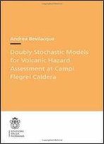 Doubly Stochastic Models For Volcanic Hazard Assessment At Campi Flegrei Caldera (Publications Of The Scuola Normale Superiore)