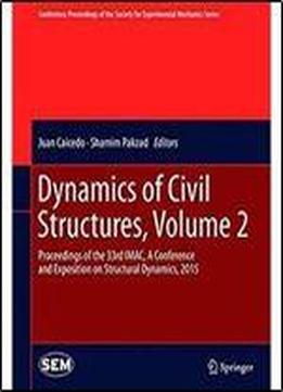 Dynamics Of Civil Structures, Volume 2: Proceedings Of The 33rd Imac, A Conference And Exposition On Structural Dynamics, 2015 (conference Proceedings Of The Society For Experimental Mechanics Series)