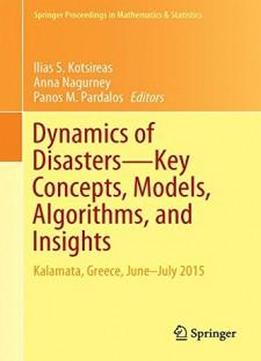 Dynamics Of Disasters―key Concepts, Models, Algorithms, And Insights: Kalamata, Greece, June–july 2015 (springer Proceedings In Mathematics & Statistics)