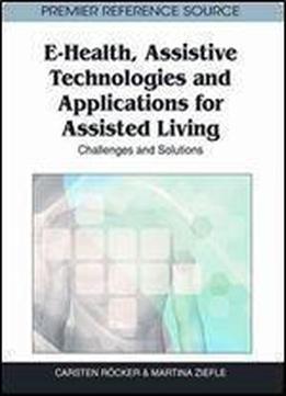 E-health, Assistive Technologies And Applications For Assisted Living: Challenges And Solutions