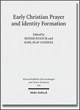 Early Christian Prayer And Identity Formation (wissenschaftliche Untersuchungen Zum Neuen Testament)