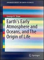 Earth's Early Atmosphere And Oceans, And The Origin Of Life (Springerbriefs In Earth Sciences)