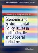 Economic And Environmental Policy Issues In Indian Textile And Apparel Industries (Springerbriefs In Environmental Science)