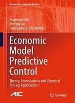 Economic Model Predictive Control: Theory, Formulations And Chemical Process Applications (Advances In Industrial Control)