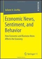 Economic News, Sentiment, And Behavior: How Economic And Business News Affects The Economy