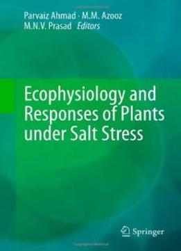 Ecophysiology And Responses Of Plants Under Salt Stress