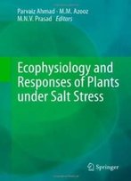 Ecophysiology And Responses Of Plants Under Salt Stress
