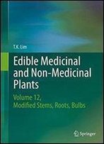 Edible Medicinal And Non-Medicinal Plants: Volume 12 Modified Stems, Roots, Bulbs