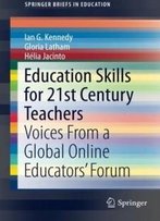 Education Skills For 21st Century Teachers: Voices From A Global Online Educators’ Forum (Springerbriefs In Education)