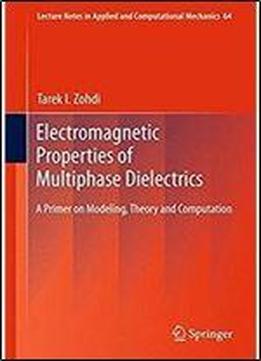 Electromagnetic Properties Of Multiphase Dielectrics: A Primer On Modeling, Theory And Computation (lecture Notes In Applied And Computational Mechanics)