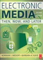 Electronic Media, Second Edition: Then, Now, And Later