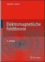 Elektromagnetische Feldtheorie: Fur Ingenieure Und Physiker