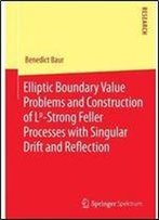 Elliptic Boundary Value Problems And Construction Of Lp-Strong Feller Processes With Singular Drift And Reflection