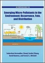 Emerging Micro-Pollutants In The Environment: Occurrence, Fate, And Distribution (Acs Symposium Series)