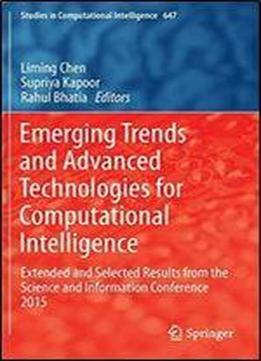 Emerging Trends And Advanced Technologies For Computational Intelligence: Extended And Selected Results From The Science And Information Conference 2015 (studies In Computational Intelligence)