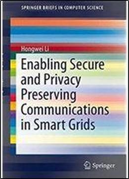 Enabling Secure And Privacy Preserving Communications In Smart Grids (springerbriefs In Computer Science)
