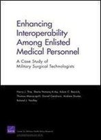 Enhancing Interoperability Among Enlisted Medical Personnel: A Case Study Of Military Surgical Technologists (Rand Corporation Monograph)