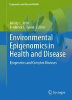 Environmental Epigenomics In Health And Disease: Epigenetics And Complex Diseases (Epigenetics And Human Health)