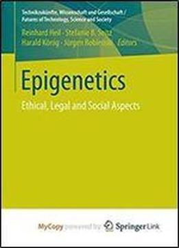 Epigenetics: Ethical, Legal And Social Aspects (technikzukunfte, Wissenschaft Und Gesellschaft / Futures Of Technology, Science And Society)