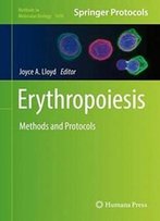 Erythropoiesis: Methods And Protocols (Methods In Molecular Biology)