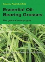 Essential Oil-Bearing Grasses: The Genus Cymbopogon (Medicinal And Aromatic Plants - Industrial Profiles)