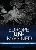Europe Un-Imagined: Nation And Culture At A French-German Television Channel (Anthropological Horizons)