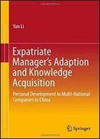 Expatriate Managers Adaption And Knowledge Acquisition: Personal Development In Multi-National Companies In China