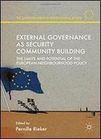 External Governance As Security Community Building: The Limits And Potential Of The European Neighbourhood Policy (The European Union In International Affairs)