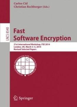Fast Software Encryption: 21st International Workshop, Fse 2014, London, Uk, March 3-5, 2014. Revised Selected Papers (lecture Notes In Computer Science)