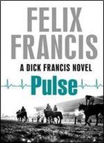 Felix Francis - Pulse (A Dick Francis Novel)
