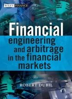Financial Engineering And Arbitrage In The Financial Markets (The Wiley Finance Series)