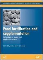 Food Fortification And Supplementation: Technological, Safety And Regulatory Aspects (Woodhead Publishing Series In Food Science, Technology And Nutrition)