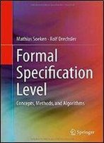 Formal Specification Level: Concepts, Methods, And Algorithms