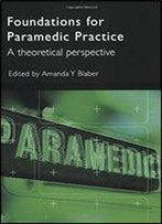 Foundations For Paramedic Practice: A Theoretical Perspective