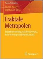 Fraktale Metropolen: Stadtentwicklung Zwischen Devianz, Polarisierung Und Hybridisierung