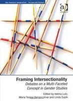 Framing Intersectionality (The Feminist Imagination-Europe And Beyond)