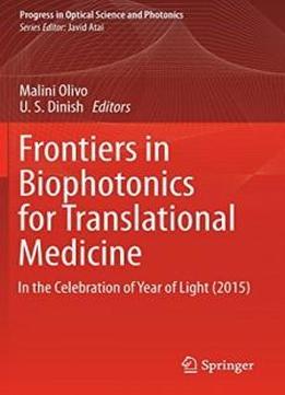 Frontiers In Biophotonics For Translational Medicine: In The Celebration Of Year Of Light (2015) (progress In Optical Science And Photonics)