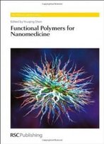 Functional Polymers For Nanomedicine (Rsc Polymer Chemistry Series)