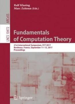 Fundamentals Of Computation Theory: 21st International Symposium, Fct 2017, Bordeaux, France, September 11–13, 2017, Proceedings (lecture Notes In Computer Science)