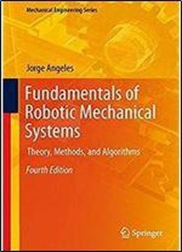 Fundamentals Of Robotic Mechanical Systems: Theory, Methods, And Algorithms (mechanical Engineering Series)