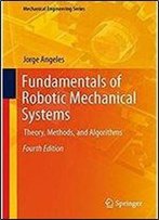 Fundamentals Of Robotic Mechanical Systems: Theory, Methods, And Algorithms (Mechanical Engineering Series)