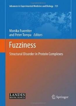 Fuzziness: Structural Disorder In Protein Complexes (advances In Experimental Medicine And Biology)