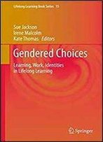 Gendered Choices: Learning, Work, Identities In Lifelong Learning (Lifelong Learning Book Series)