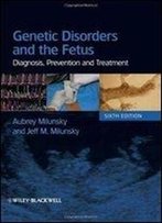 Genetic Disorders And The Fetus: Diagnosis, Prevention And Treatment