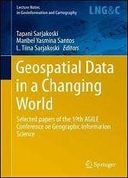 Geospatial Data In A Changing World: Selected Papers Of The 19th Agile Conference On Geographic Information Science (lecture Notes In Geoinformation And Cartography)