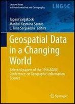 Geospatial Data In A Changing World: Selected Papers Of The 19th Agile Conference On Geographic Information Science (Lecture Notes In Geoinformation And Cartography)