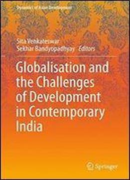 Globalisation And The Challenges Of Development In Contemporary India (dynamics Of Asian Development)