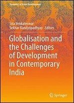 Globalisation And The Challenges Of Development In Contemporary India (Dynamics Of Asian Development)
